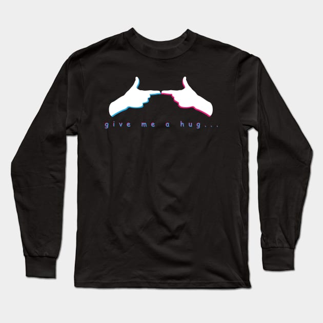 give me a hug... Long Sleeve T-Shirt by CMEX